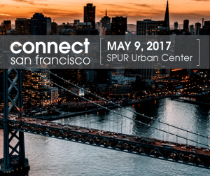 Connect San Francisco on May 9th, 2017 at SPUR Urban Center